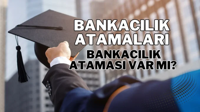 Bankacılık Ataması Var mı?