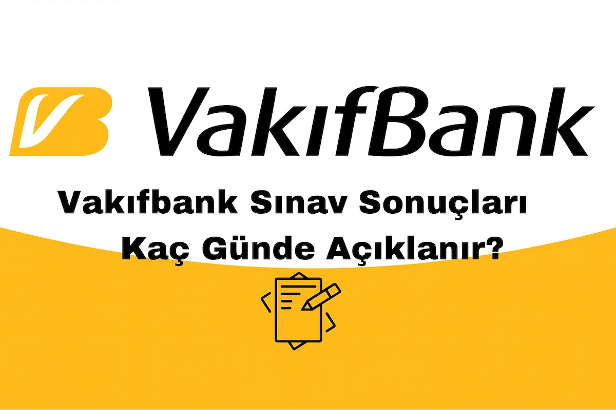 Vakıfbank Mülakat Sonuçları Kaç Günde Açıklanır?